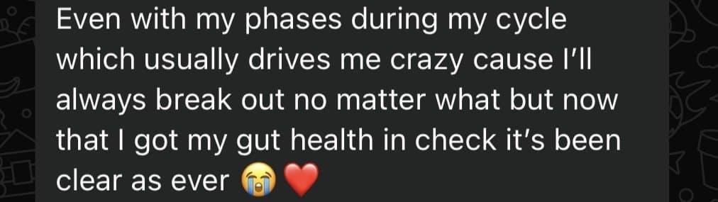 1on1 client check-in: “Now that I got my gut health in check it’s been clear as ever”